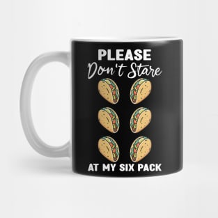 Please Dont Stare At My Six Abs and Tacos Workout Humor Mug